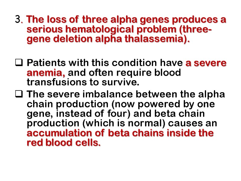 3. The loss of three alpha genes produces a serious hematological problem (three-gene deletion